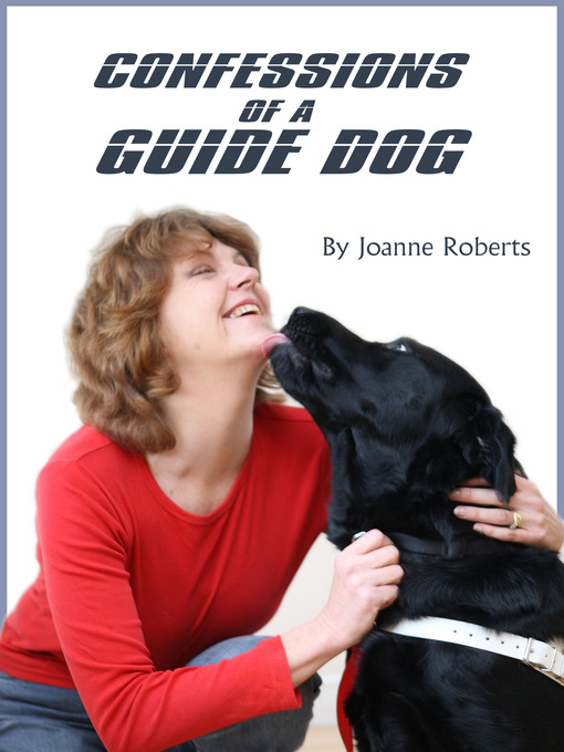 Title details for Confessions of a Guide Dog by Joanne Roberts - Available